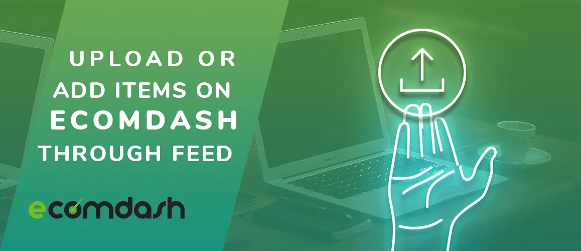 Add Items on Ecomdash | Learn How to Upload or Add Through Feed